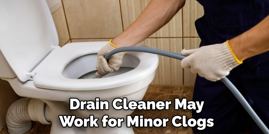 Drain Cleaner May 
Work for Minor Clogs 