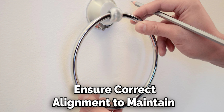 Ensure Correct
Alignment to Maintain