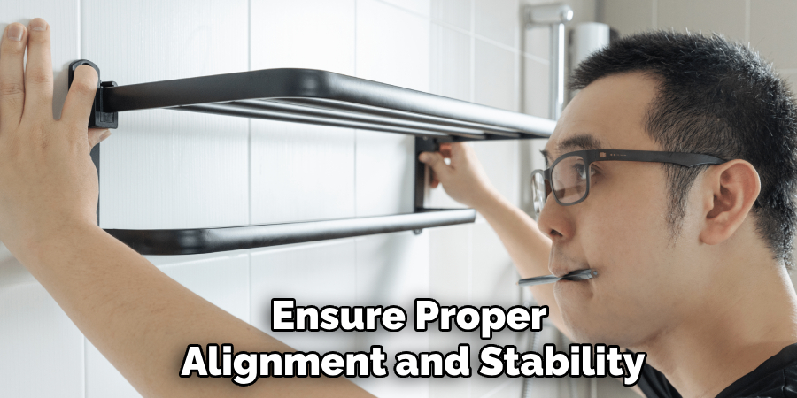 Ensure Proper 
Alignment and Stability