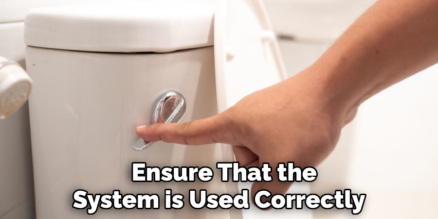 Ensure That the 
System is Used Correctly   