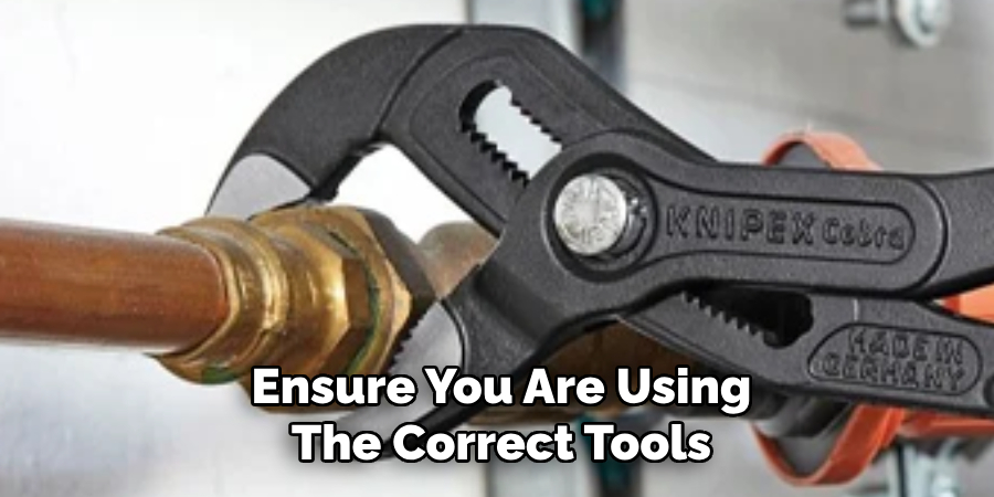 Ensure You Are Using
The Correct Tools