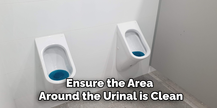 Ensure the Area
Around the Urinal is Clean