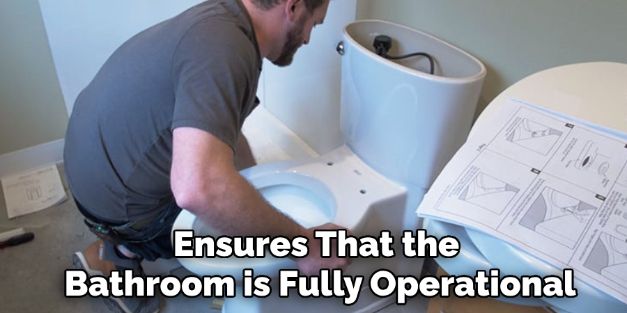 Ensures That the 
Bathroom is Fully Operational