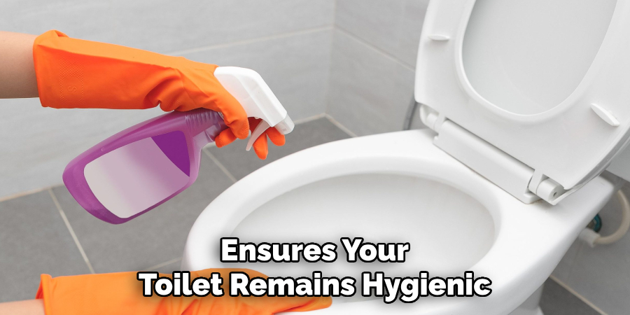 Ensures Your
Toilet Remains Hygienic