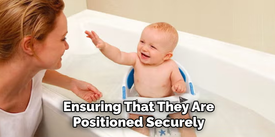 Ensuring That They Are
Positioned Securely