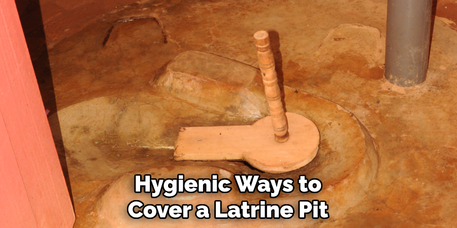 Hygienic Ways to
Cover a Latrine Pit