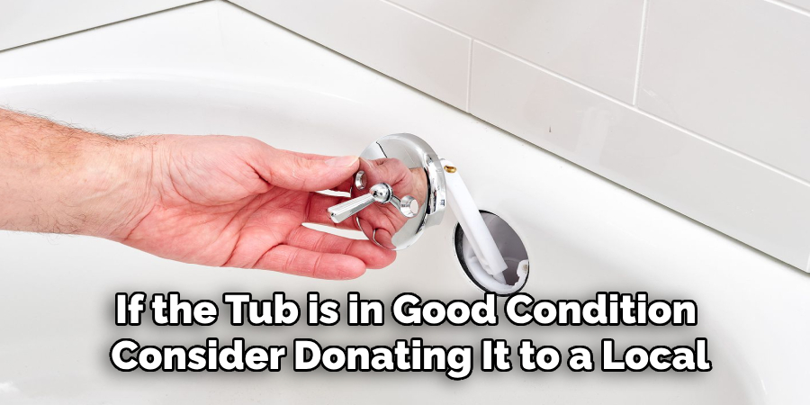 If the Tub is in Good Condition 
Consider Donating It to a Local