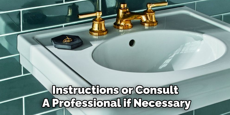 Instructions or Consult
A Professional if Necessary
