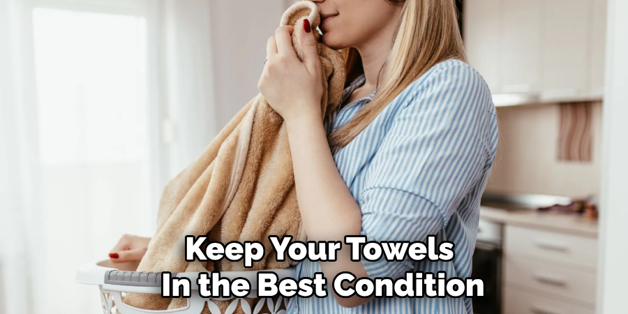 Keep Your Towels 
In the Best Condition