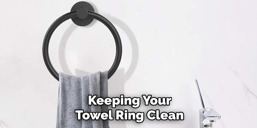Keeping Your
Towel Ring Clean
