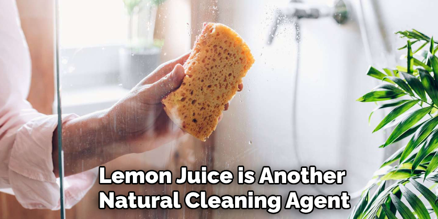 Lemon Juice is Another 
Natural Cleaning Agent