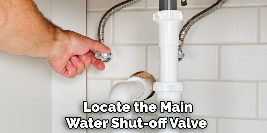 Locate the Main 
Water Shut-off Valve  
