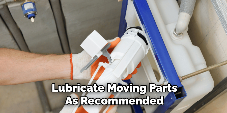 Lubricate Moving Parts
As Recommended