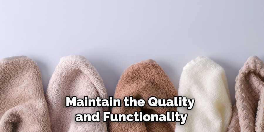 Maintain the Quality
and Functionality