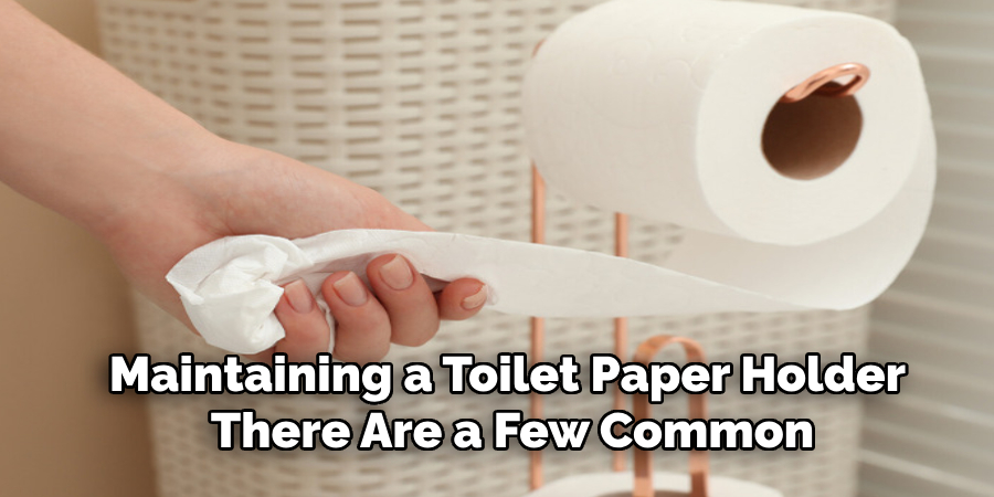 Maintaining a Toilet Paper Holder There Are a Few Common
