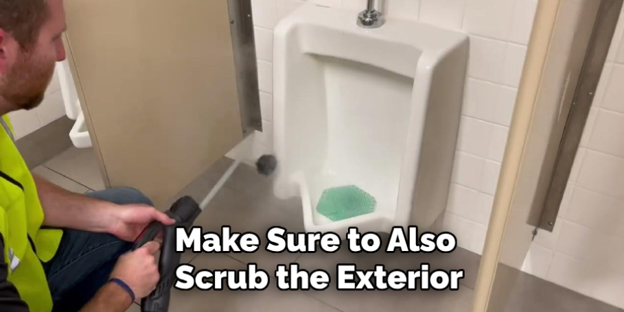 Make Sure to Also 
Scrub the Exterior