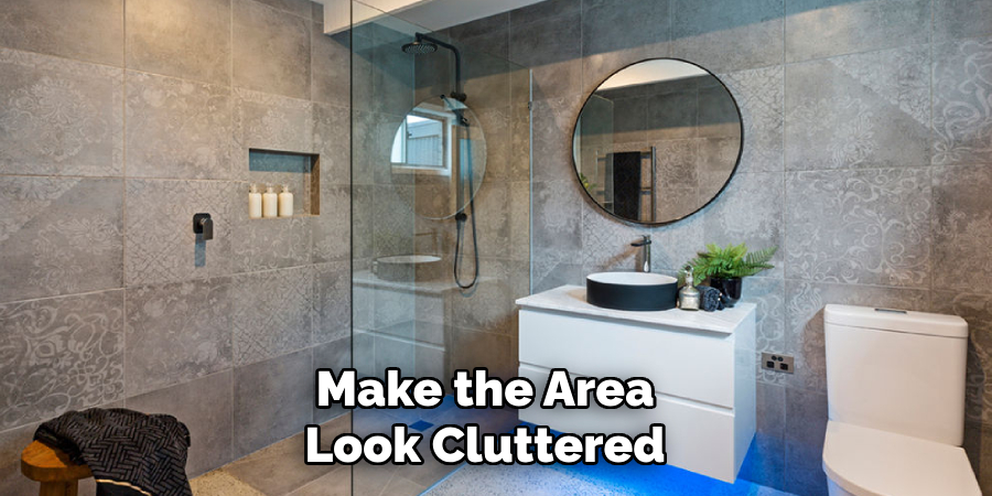 Make the Area
Look Cluttered