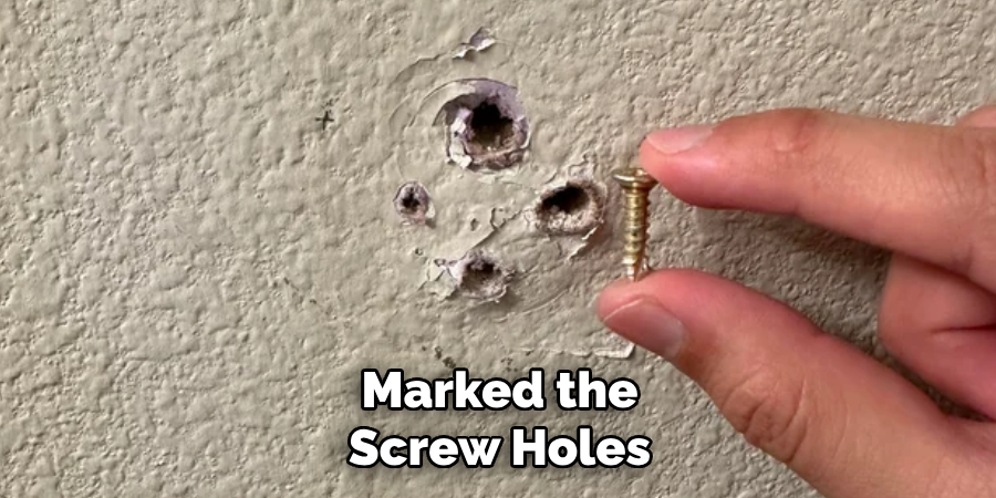 Marked the
 Screw Holes 