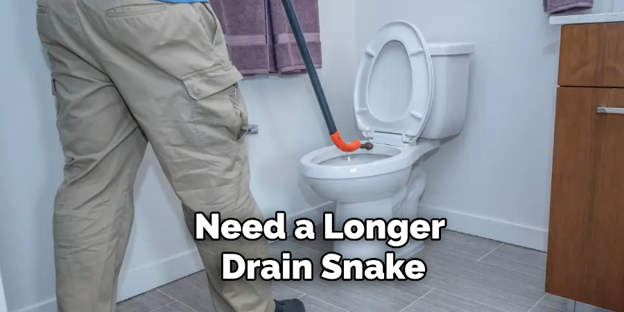 Need a Longer
Drain Snake