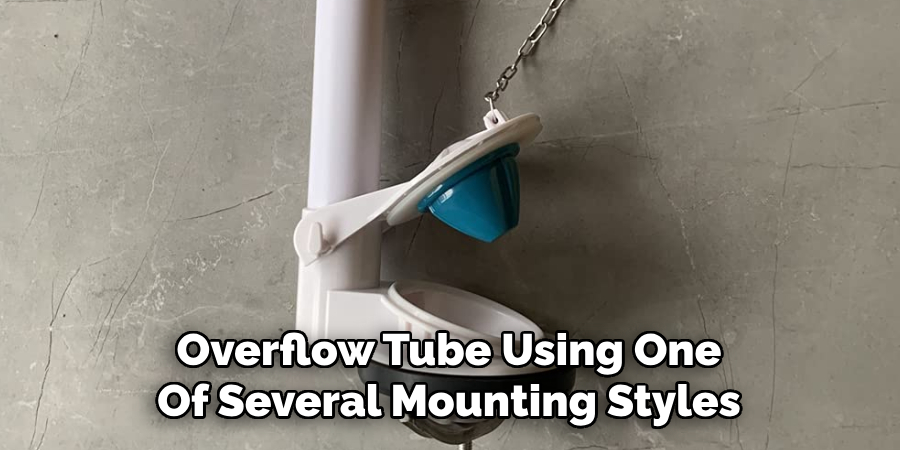 Overflow Tube Using One 
Of Several Mounting Styles