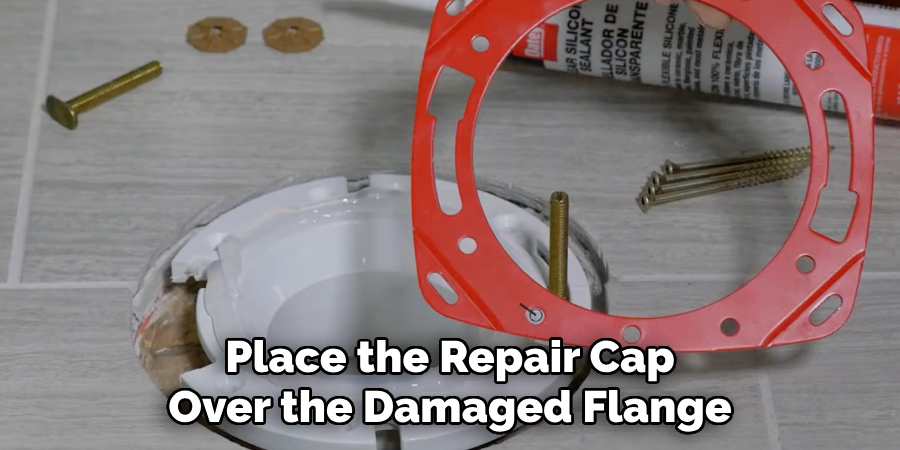 Place the Repair Cap
Over the Damaged Flange