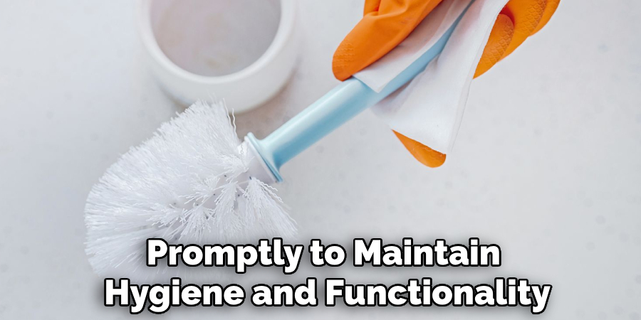 Promptly to Maintain 
Hygiene and Functionality