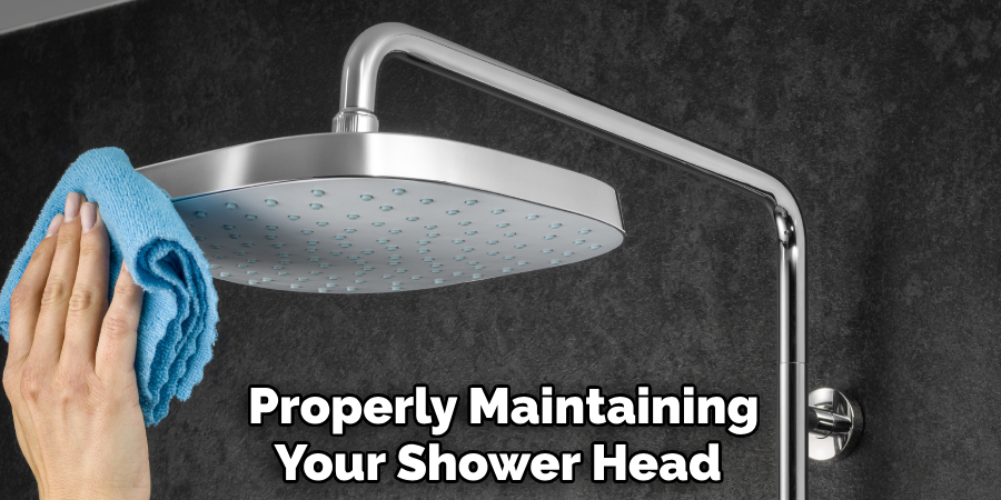 Properly Maintaining
Your Shower Head