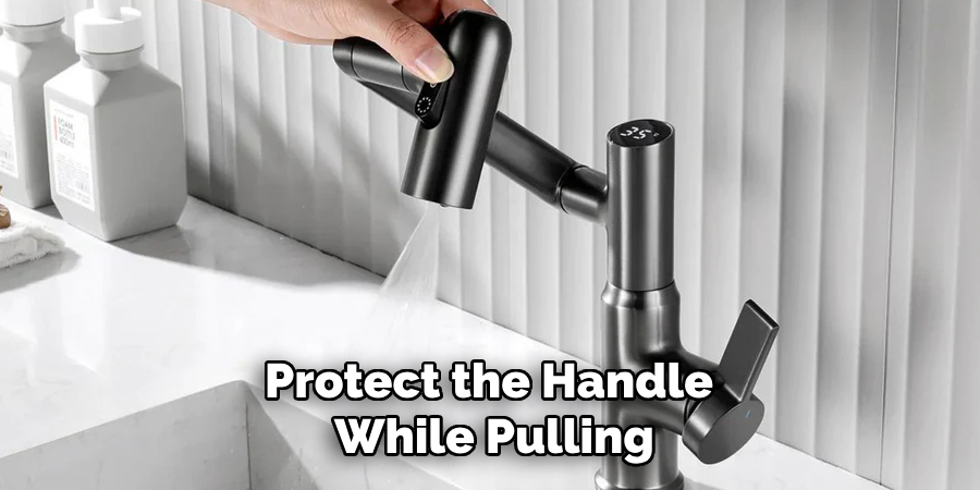 Protect the Handle 
While Pulling