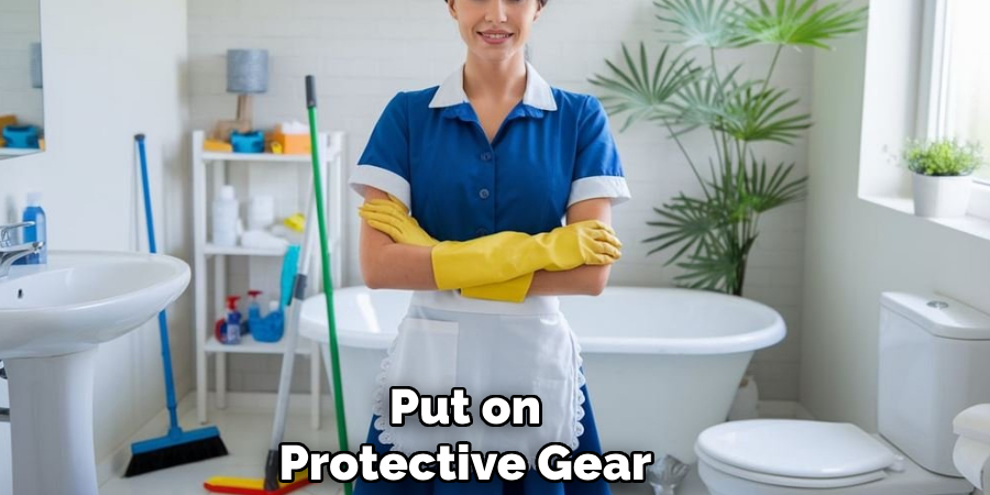 Put on
Protective Gear