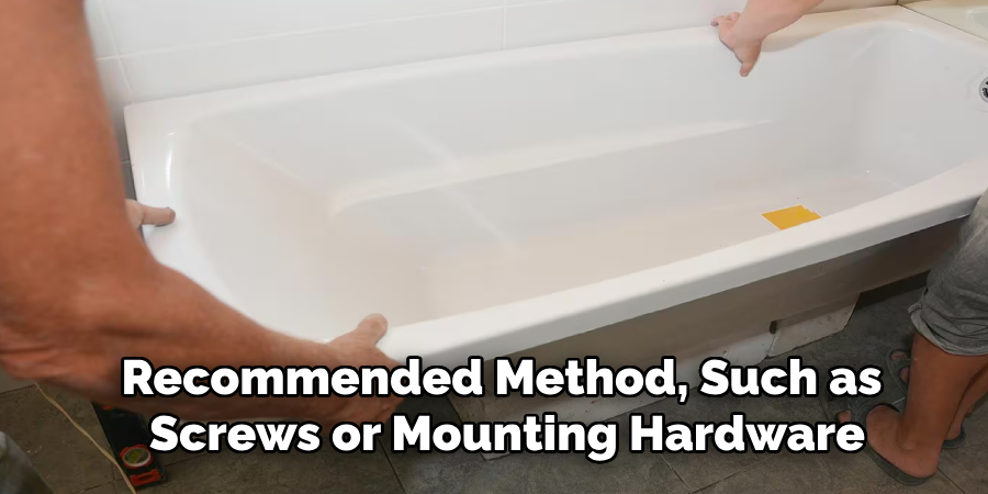 Recommended Method, Such as 
Screws or Mounting Hardware