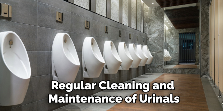 Regular Cleaning and 
Maintenance of Urinals