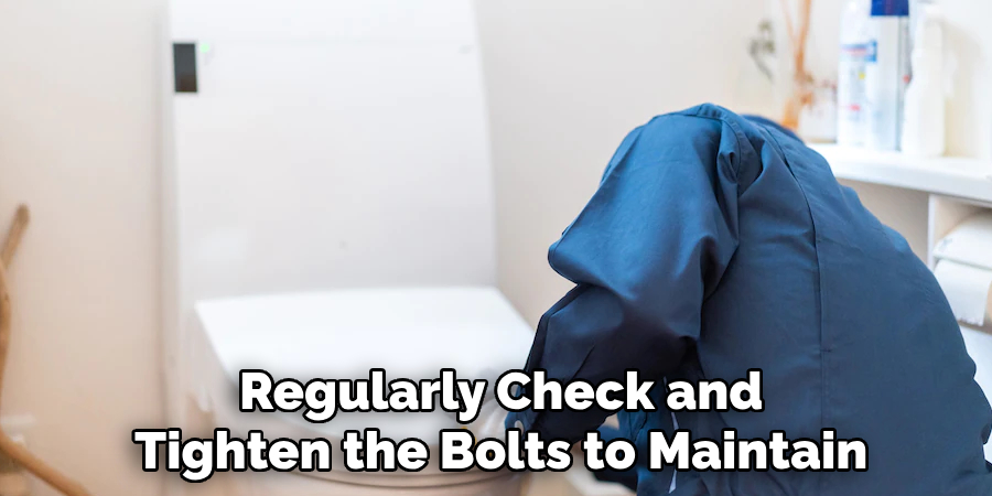 Regularly Check and
Tighten the Bolts to Maintain