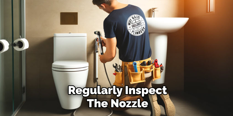 Regularly Inspect
The Nozzle