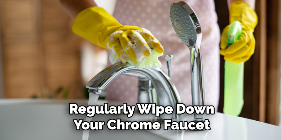 Regularly Wipe Down Your Chrome Faucet