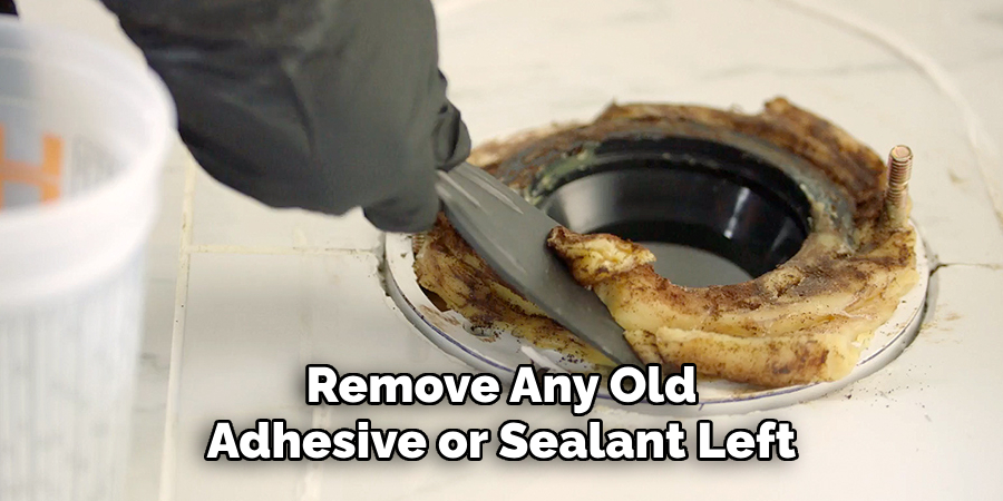 Remove Any Old Adhesive or Sealant Left