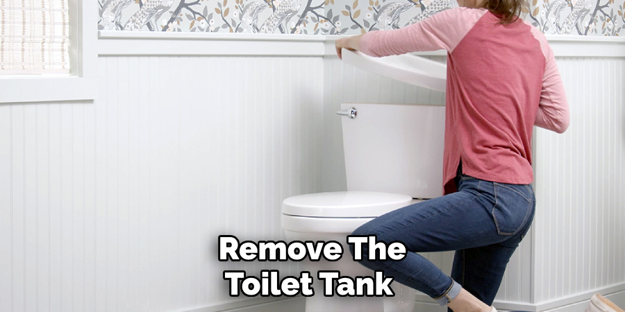 Remove the
Toilet Tank 