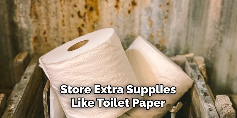 Store Extra Supplies Like Toilet Paper