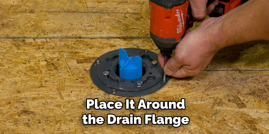 Place It Around the Drain Flange