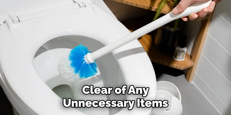 Clear of Any Unnecessary Items