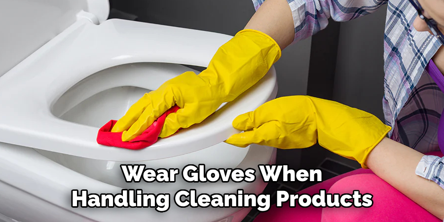 Wear Gloves When Handling Cleaning Products