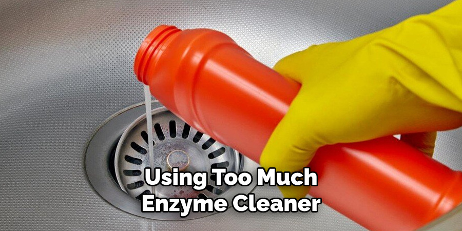 Using Too Much Enzyme Cleaner