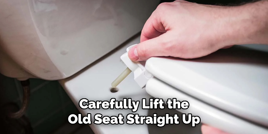 Carefully Lift the Old Seat Straight Up