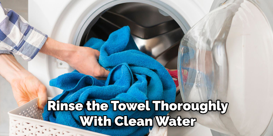 Rinse the Towel Thoroughly
With Clean Water