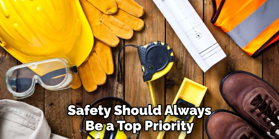 Safety Should Always
Be a Top Priority