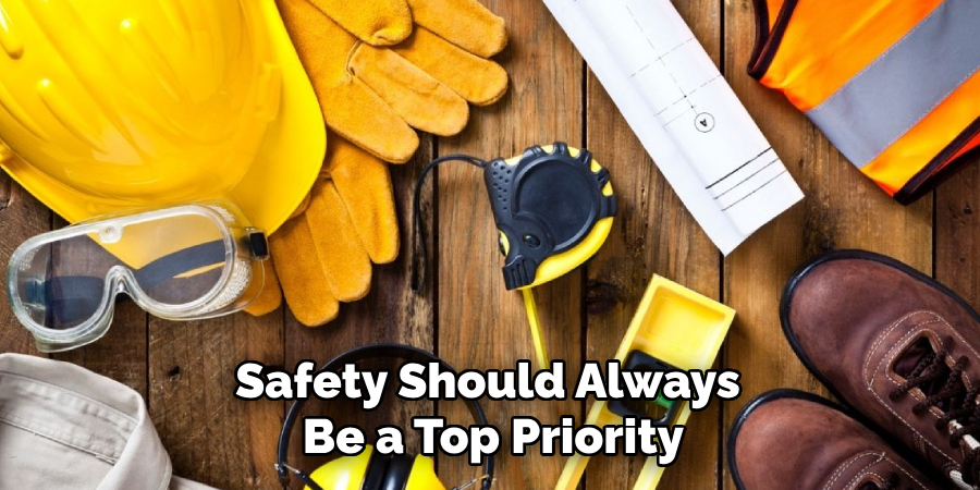 Safety Should Always 
Be a Top Priority