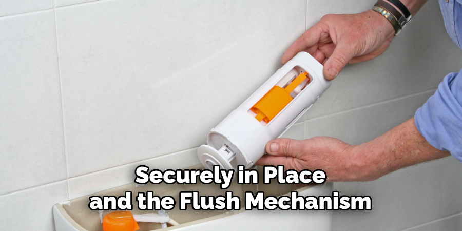 Securely in Place and the Flush Mechanism
