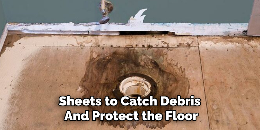 Sheets to Catch Debris 
And Protect the Floor