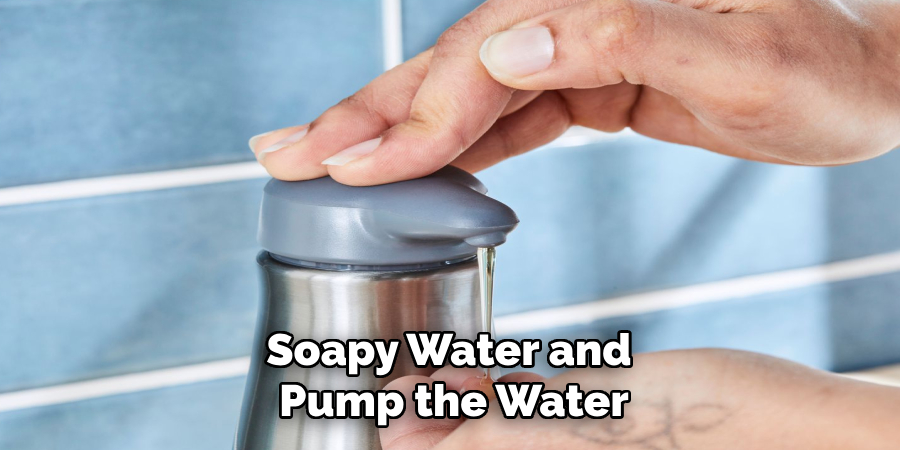 Soapy Water and 
Pump the Water