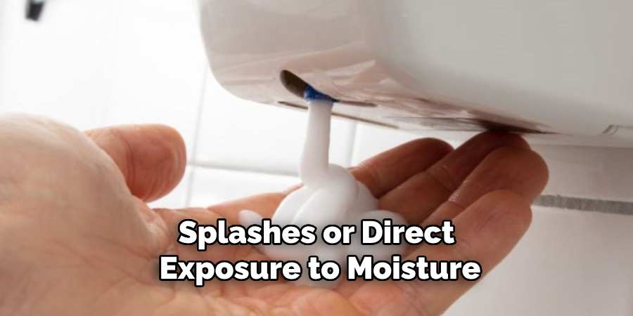 Splashes or Direct 
Exposure to Moisture
