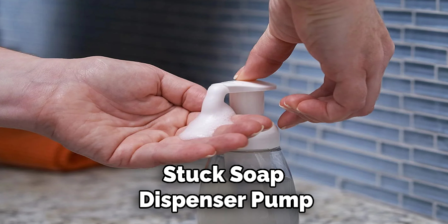 Stuck Soap 
Dispenser Pump